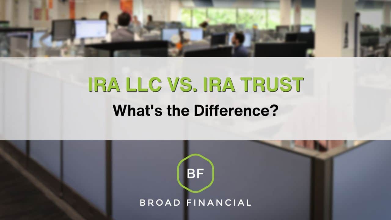 IRA LLC vs. IRA Trust: What's the Difference? Video Thumbnail for Broad Financial